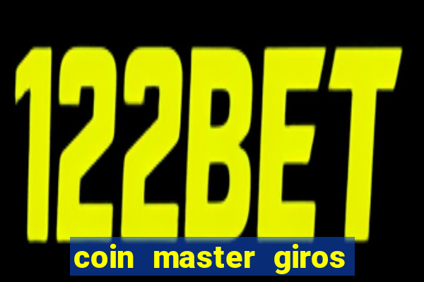 coin master giros gratis toda hora